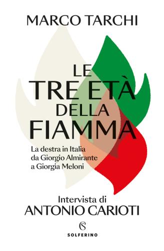 Le Tre Et Della Fiamma. La Destra In Italia Da Giorgio Almirante A Giorgia Meloni