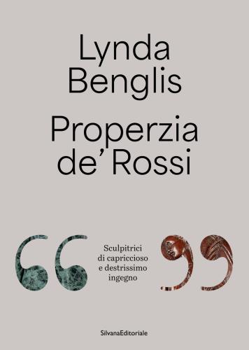 Lynda Benglis, Properzia De' Rossi. sculpitrici Di Capriccioso E Destrissimo Ingegno. Ediz. Italiana E Inglese