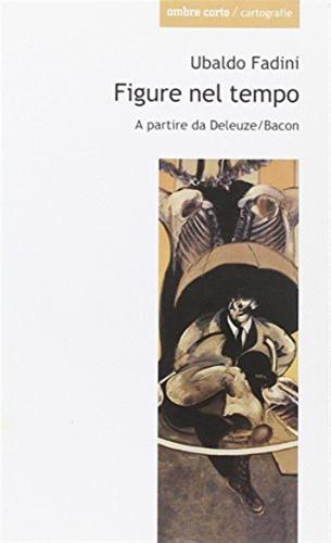 Figure Nel Tempo. A Partire Da Deleuze/bacon