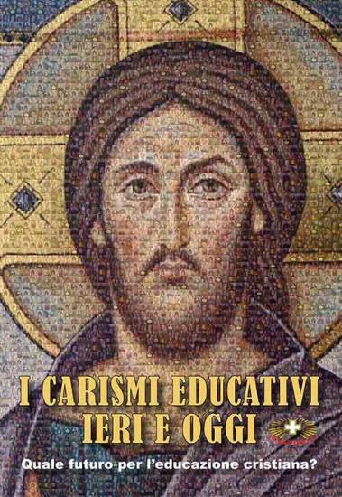 I carismi educativi ieri e oggi. Quale futuro per l'educazione cristiana?