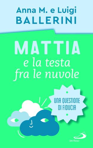 Mattia E La Testa Fra Le Nuvole. Come Rafforzare La Fiducia Dei Ragazzi