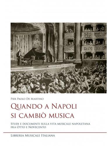 Quando A Napoli Si Cambi Musica. Studi E Documenti Sulla Vita Musicale Napoletana Fra Otto E Novecento
