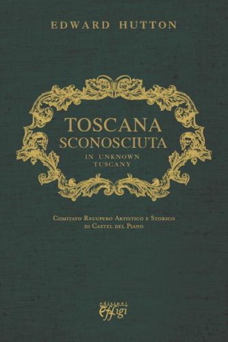 Toscana Sconosciuta. In Unknown Tuscany