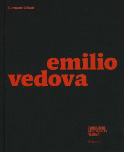 Emilio Vedova. Catalogo Della Mostra (milano, 6 Dicembre 2019-9 Febbraio 2020). Ediz. Illustrata