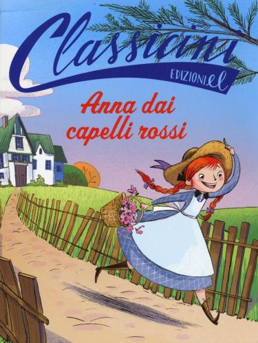 Anna Dai Capelli Rossi. Classicini. Ediz. Illustrata