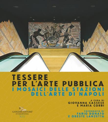 Tessere Per L'arte Pubblica. I Mosaici Delle Stazioni Dell'arte Di Napoli. Ediz. Illustrata