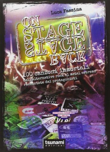 On Stage-backstage. 100 Canzoni Immortali Dall'alternative Rock Al Metal Estremo