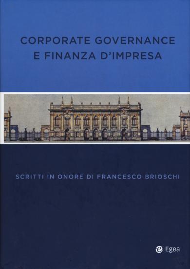 Corporate governance finanza impresa. Scritti in onore di Francesco Brioschi