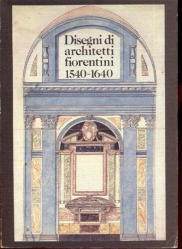 Disegni Di Architetti Fiorentini (1540-1640)