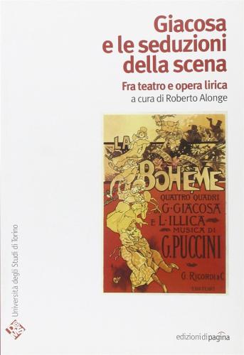 Giacosa E Le Seduzioni Della Scena. Fra Teatro E Opera Lirica
