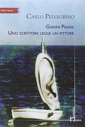 Gianni Pisani. Uno Scrittore Legge Un Pittore