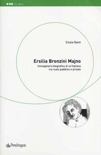 Ersilia Bronzini Majno. Immaginario Biografico Di Un'italiana Tra Ruolo Pubblico E Privato