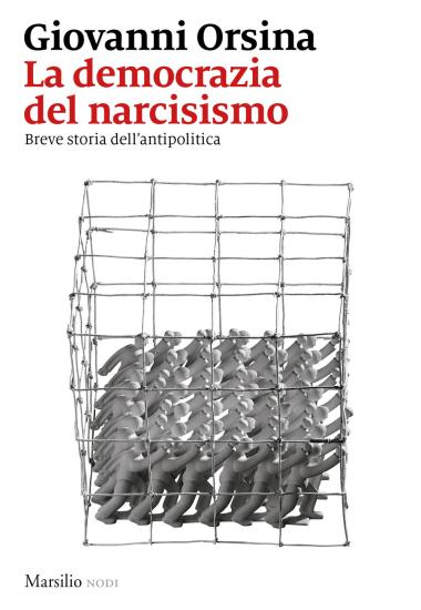 La democrazia del narcisismo. Breve storia dell'antipolitica