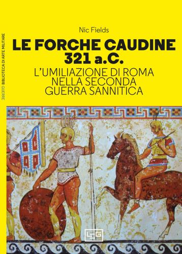 Le Forche Caudine 321 A.c. L'umiliazione Di Roma Nella Seconda Guerra Sannitica
