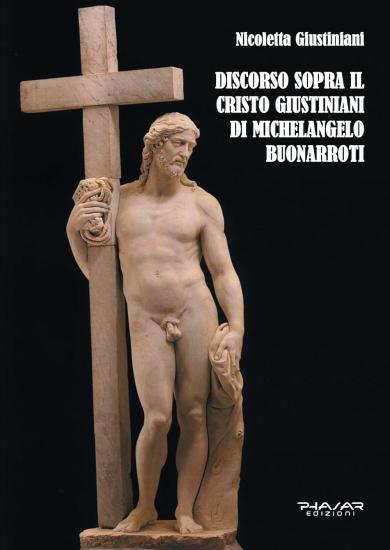 Discorso sopra il Cristo Giustiniani di Michelangelo Buonarroti