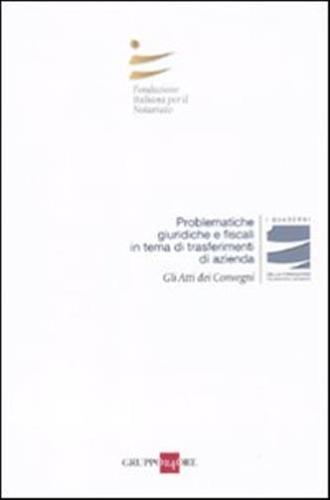 Problematiche Giuridiche E Fiscali In Tema Di Trasferimenti Di Azienda. Atti Del Convegno (roma, 23-24 Aprile 2010)