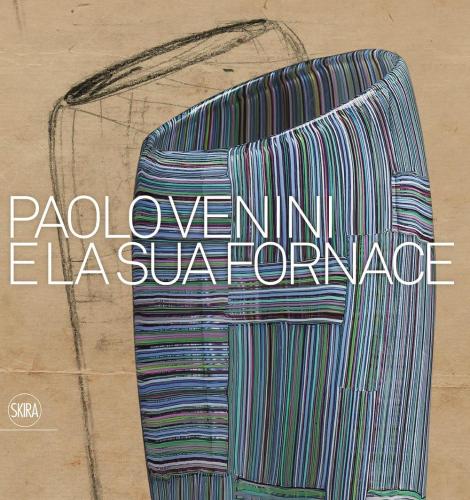 Paolo Venini E La Sua Fornace. Ediz. A Colori