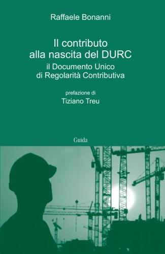 Il Contributo Alla Nascita Del Durc. Il Documento Unico Di Regolarit Contributiva