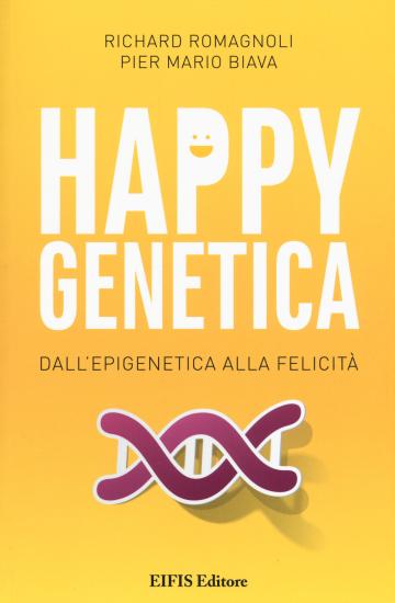 Happy genetica. Dall'epigenetica alla felicit