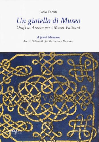 Un Gioiello Di Museo. Orafi Di Arezzo Per I Musei Vaticani. Ediz. Italiana E Inglese