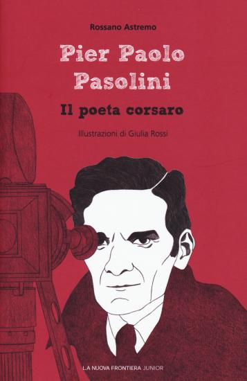 Pier Paolo Pasolini. Il poeta corsaro