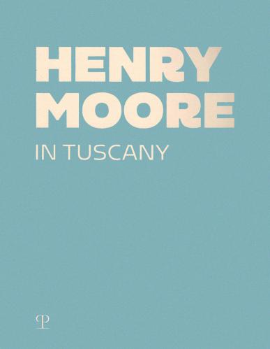 Henry Moore In Tuscany. Ediz. A Colori