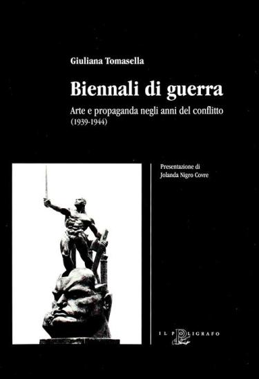 Biennali di guerra. Arte e propaganda negli anni del conflitto (1939-1944)