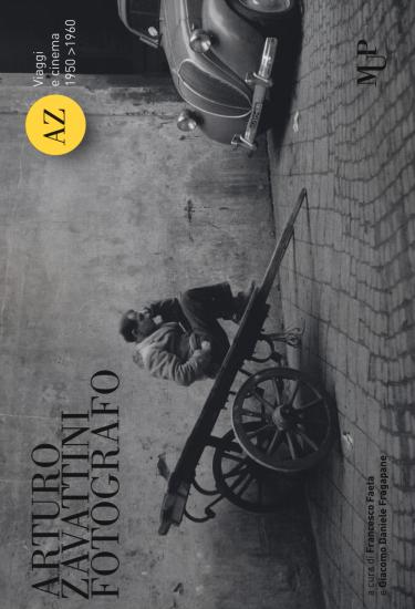 Arturo Zavattini fotografo. Viaggi e cinema (1950-1960). Catalogo della mostra (Roma, 13 aprile-3 giugno 2018). Ediz. illustrata