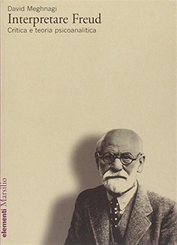 Interpretare Freud. Critica E Teoria Psicoanalitica