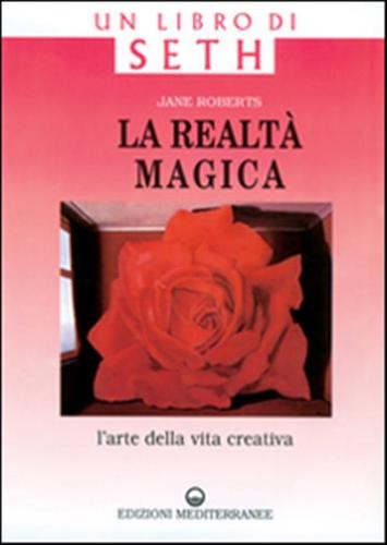 La Realt Magica. Un Libro Di Seth. L'arte Della Vita Creativa
