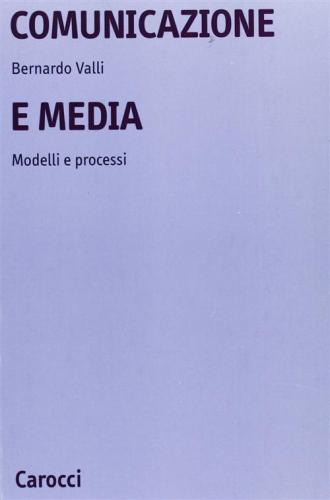 Comunicazione E Media. Modelli E Processi