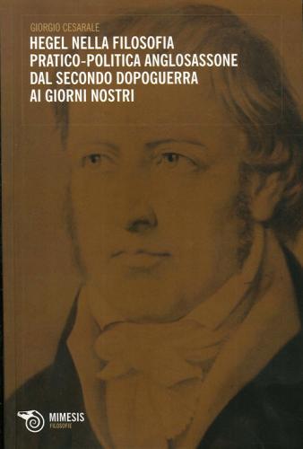Hegel Nella Filosofia Pratico-politica Anglosassone Dal Secondo Dopoguerra Ai Giorni Nostri