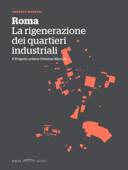 Roma. La rigenerazione dei quartieri industriali. Il progetto urbano Ostiense-Marconi