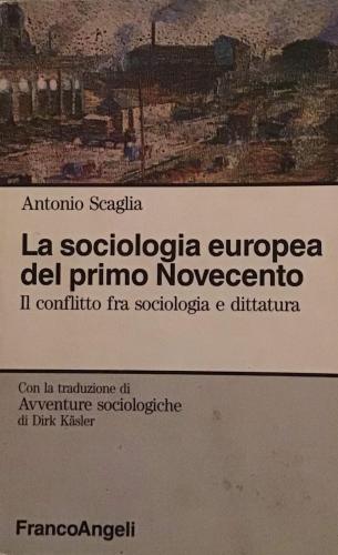 La Sociologia Europea Del Primo Novecento. Il Conflitto Fra Sociologia E Dittatura