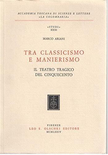 Tra Classicismo E Manierismo. Il Teatro Tragico Del Cinquecento