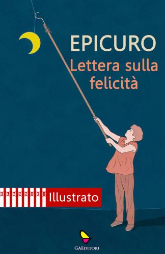 Lettera Sulla Felicit. Ediz. Illustrata