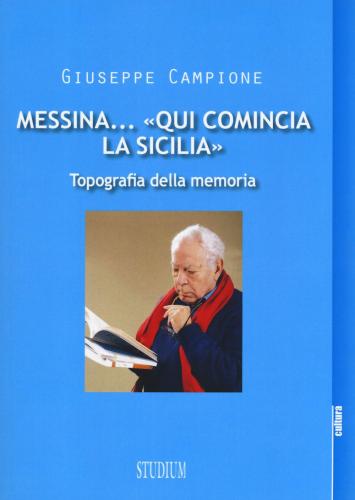 Messina... qui Comincia La Sicilia. Topografia Della Memoria