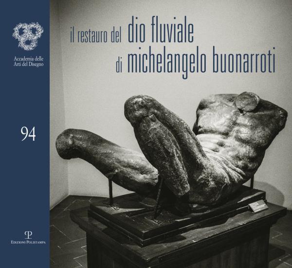 Il restauro del Dio fluviale di Michelangelo Buonarroti. Dono di Bartolomeo Ammannati all'Accademia del disegno