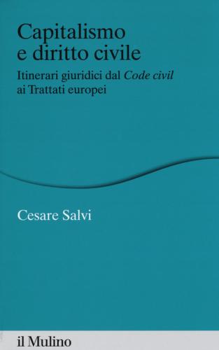 Capitalismo E Diritto Civile. Itinerari Giuridici Dal Code Civil Ai Trattati Europei