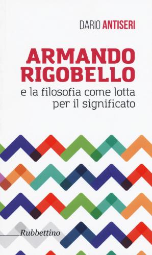 Armando Rigobello E La Filosofia Come Lotta Per Il Significato