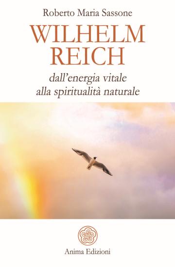 Wilhelm Reich. Dall'energia vitale alla spiritualit naturale