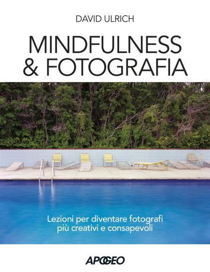 Mindfulness & fotografia. Lezioni per diventare fotografi pi creativi e consapevoli
