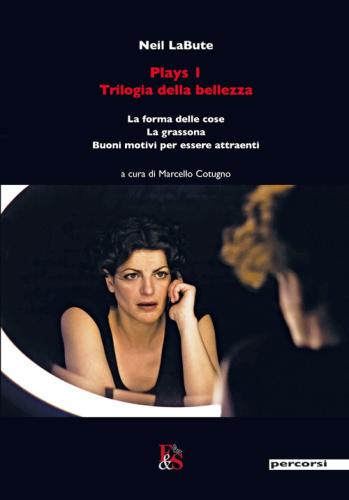 Plays 1. Trilogia Della Bellezza: La Forma Delle Cose-la Grassona-buoni Motivi Per Essere Attraenti