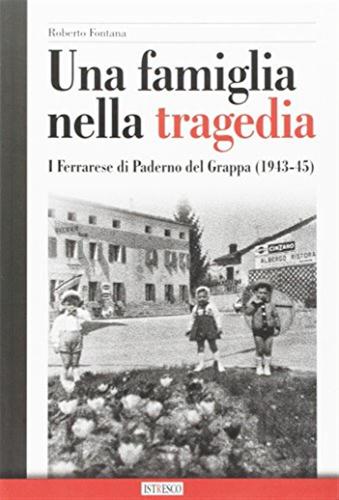 Una Famiglia Nella Tragedia. I Ferrarese Di Paderno Del Grappa (1943-45)