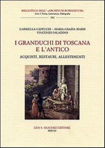 I Granduchi Di Toscana E L'antico. Acquisti, Restauri, Allestimenti