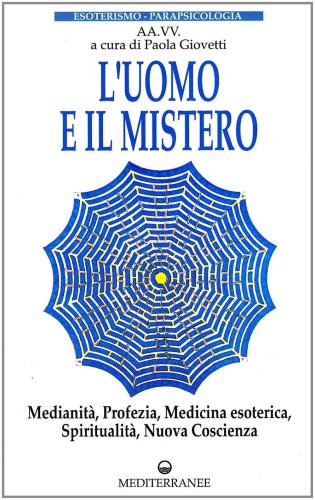 Uomo E Il Mistero (l'). Vol. 4: Medianit, Profezia, Medicina Esoterica, Spiritualit, Nuova Coscienza.