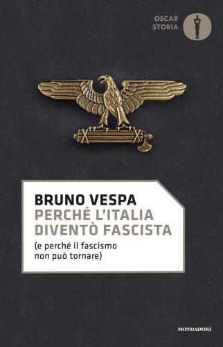 Perch L'italia Divent Fascista (e Perch Il Fascismo Non Pu Tornare)
