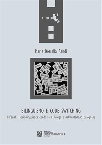 Bilinguismo E Code Switching. Un'analisi Sociolinguistica Condotta A Rovigo E Nell'hinterland Bolognese