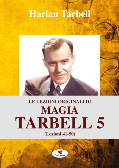 Le lezioni originali di magia Tarbell. Ediz. integrale. Vol. 5