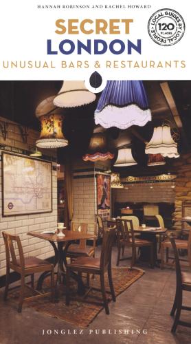 Secret London. Unusual Bars & Restaurants